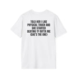 TOLD HER I LIKE PHYSICAL TOUCH AND SHE STARTED BEATING TF OUTTA ME (SHE'S THE ONE) BACKPRINT