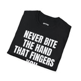 NEVER BITE THE HAND THAT FINGERS YOU