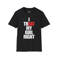 I TR EAT MY GIRL RIGHT T-SHIRT