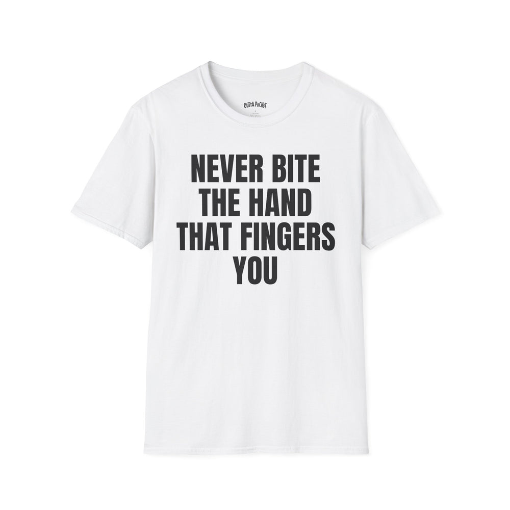 NEVER BITE THE HAND THAT FINGERS YOU