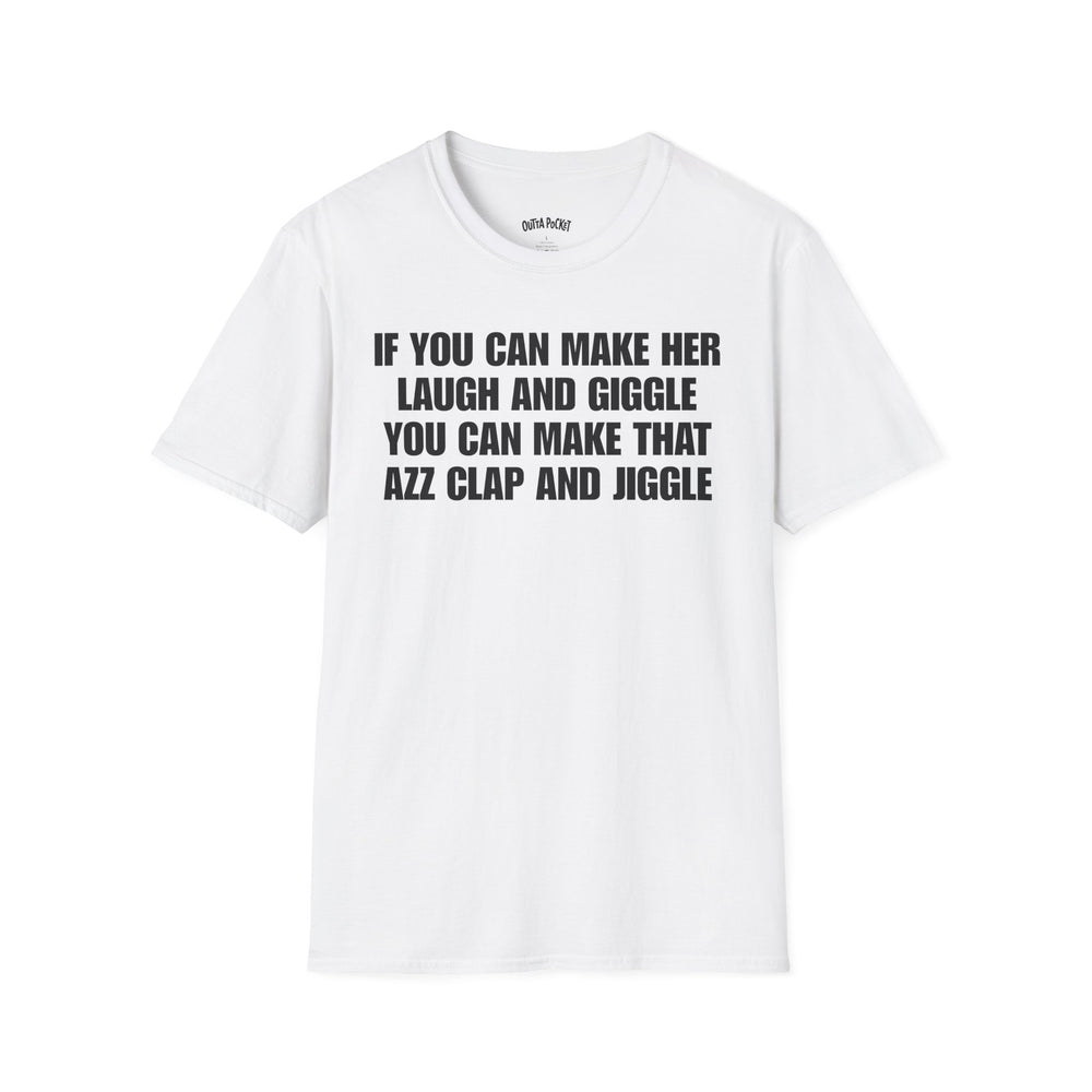 IF YOU CAN MAKE HER LAUGH AND GIGGLE T-SHIRT