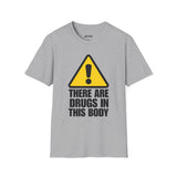 THERE ARE DRUGS IN THIS BODY T-SHIRT