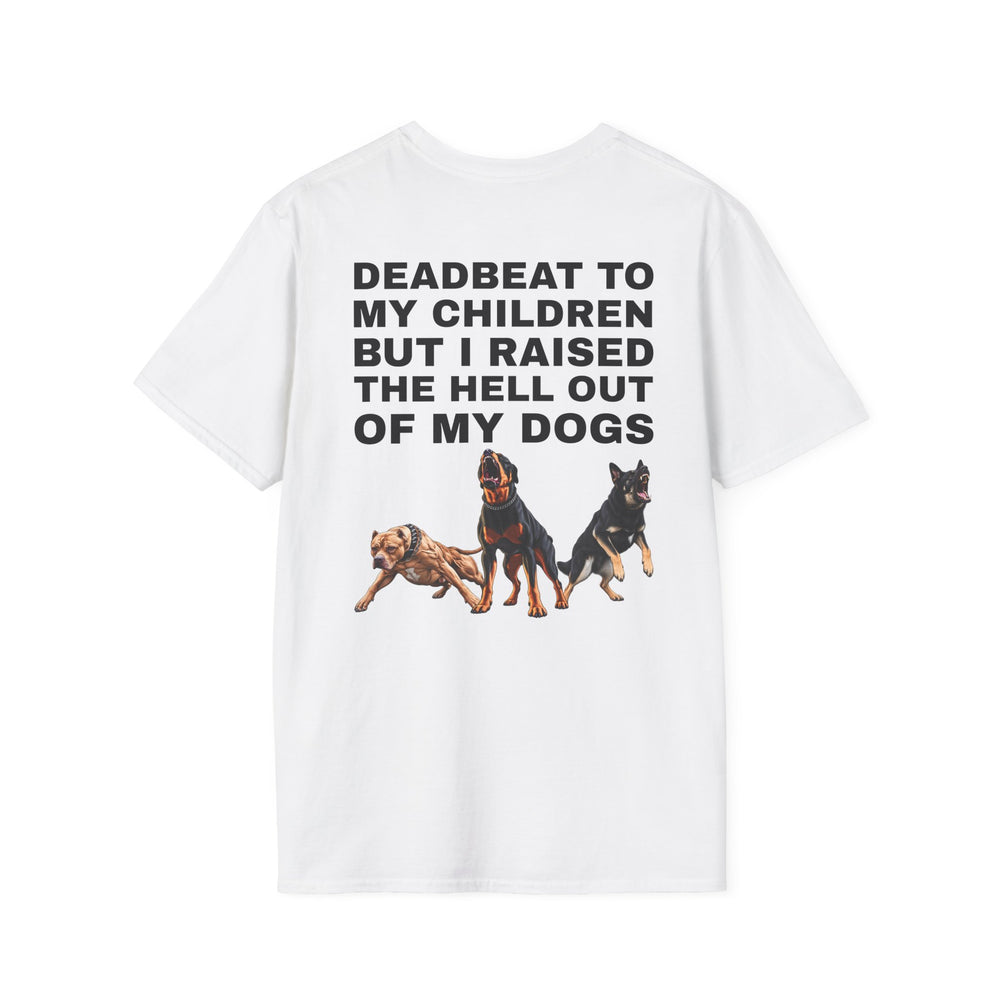 DEADBEAT TO MY CHILDREN BUT I RAISED THE HELL OUT OF MY DOGS BACKPRINT