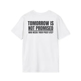TOMORROW IS NOT PROMISED WHO NEEDS THEIR PUSSY ATE? BACKPRINT T-SHIRT