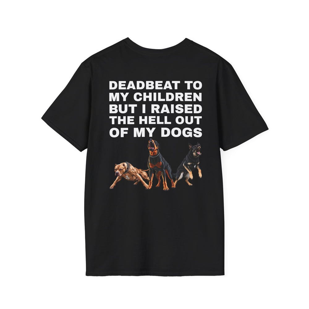 DEADBEAT TO MY CHILDREN BUT I RAISED THE HELL OUT OF MY DOGS BACKPRINT T-SHIRT