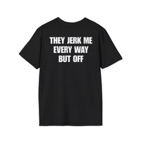 THEY JERK ME EVERY WAY BUT OFF BACKPRINT