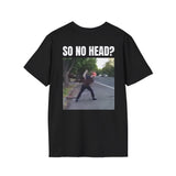 SO NO HEAD? BACKPRINT T-SHIRT