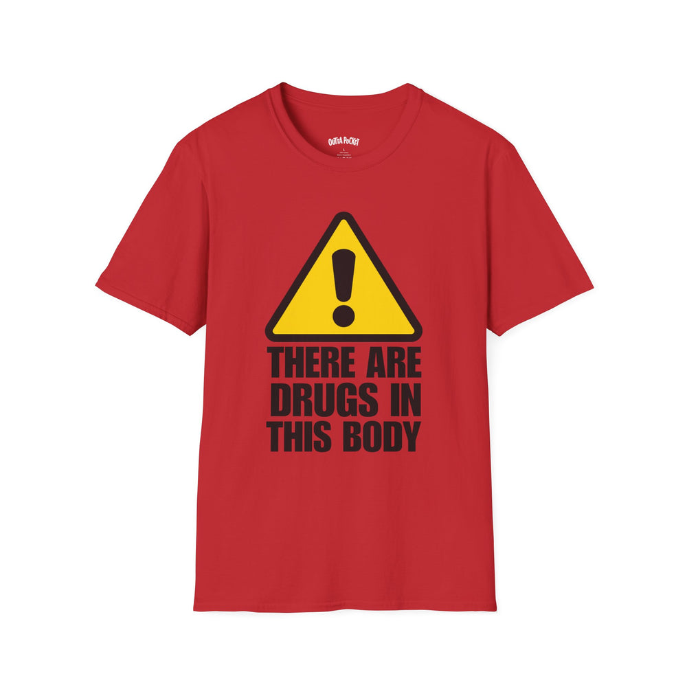 THERE ARE DRUGS IN THIS BODY T-SHIRT