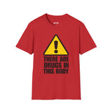THERE ARE DRUGS IN THIS BODY T-SHIRT