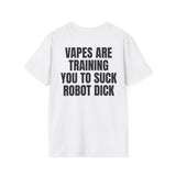 VAPES ARE TRAINING YOU TO SUCK ROBOT DICK BACKPRINT T-SHIRT