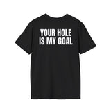 YOUR HOLE IS MY GOAL BACKPRINT
