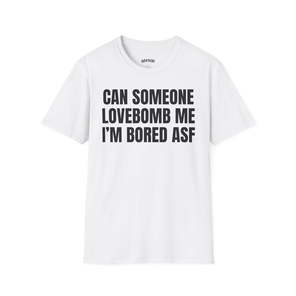 CAN SOMEONE LOVEBOMB ME I'M BORED ASF