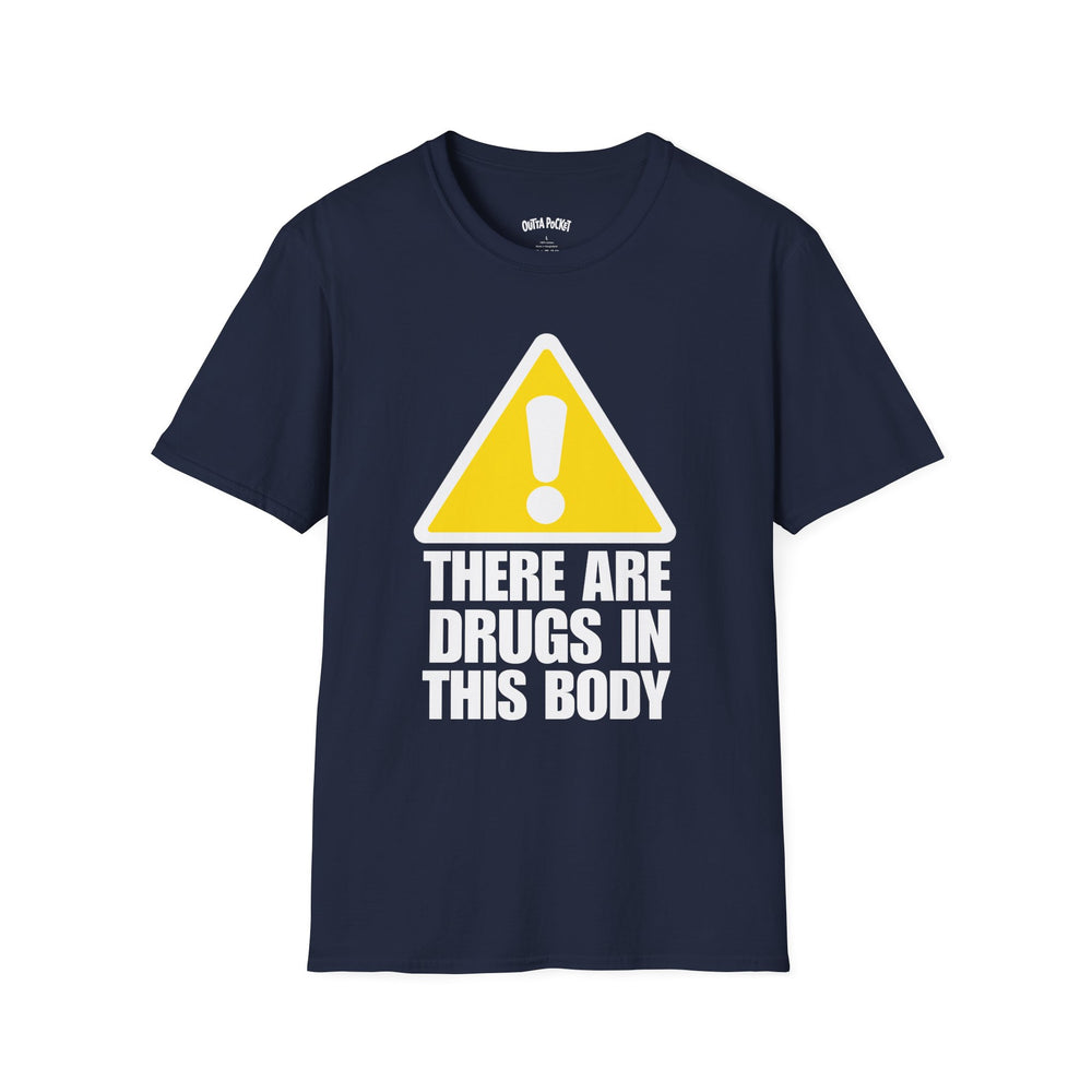 THERE ARE DRUGS IN THIS BODY T-SHIRT