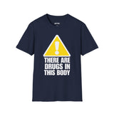 THERE ARE DRUGS IN THIS BODY T-SHIRT
