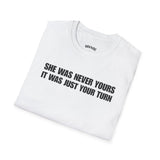SHE WAS NEVER YOURS IT WAS JUST YOUR TURN