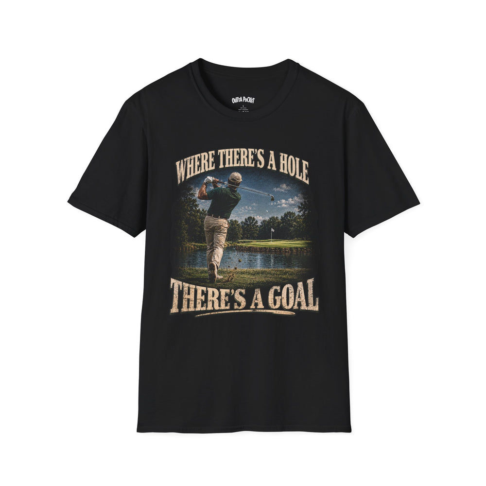 WHERE THERE'S A HOLE THERE'S A GOAL T-SHIRT