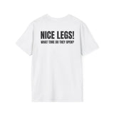 NICE LEGS! WHAT TIME DO THEY OPEN? BACKPRINT T-SHIRT