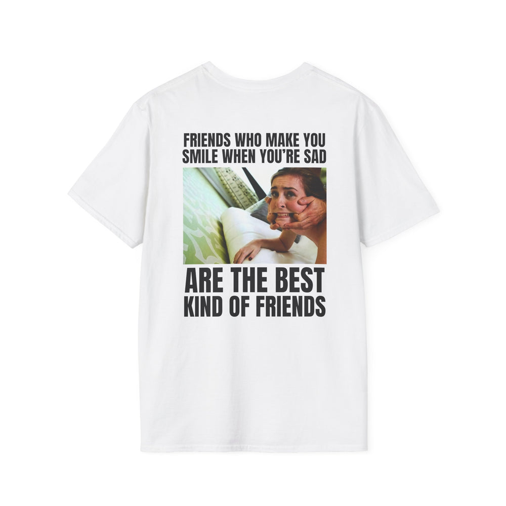 FRIENDS WHO MAKE YOU SMILE WHEN YOU'RE SAD ARE THE BEST KIND OF FRIENDS BACKPRINT