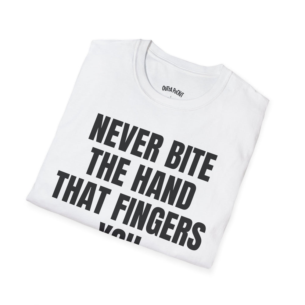 NEVER BITE THE HAND THAT FINGERS YOU