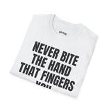 NEVER BITE THE HAND THAT FINGERS YOU