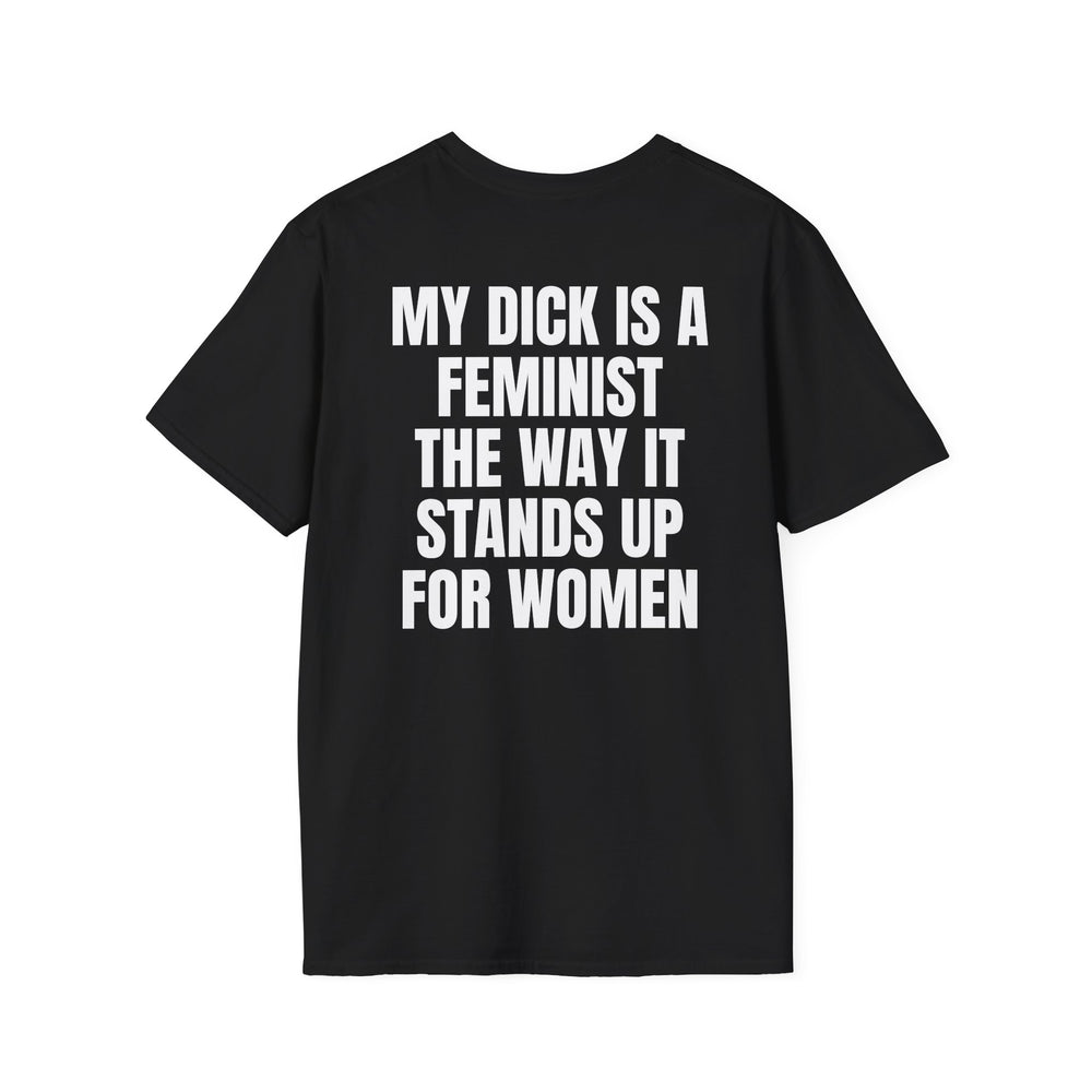 MY DICK IS A FEMINIST THE WAY IT STANDS UP FOR WOMEN BACKPRINT