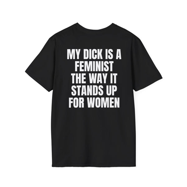 MY DICK IS A FEMINIST THE WAY IT STANDS UP FOR WOMEN BACKPRINT