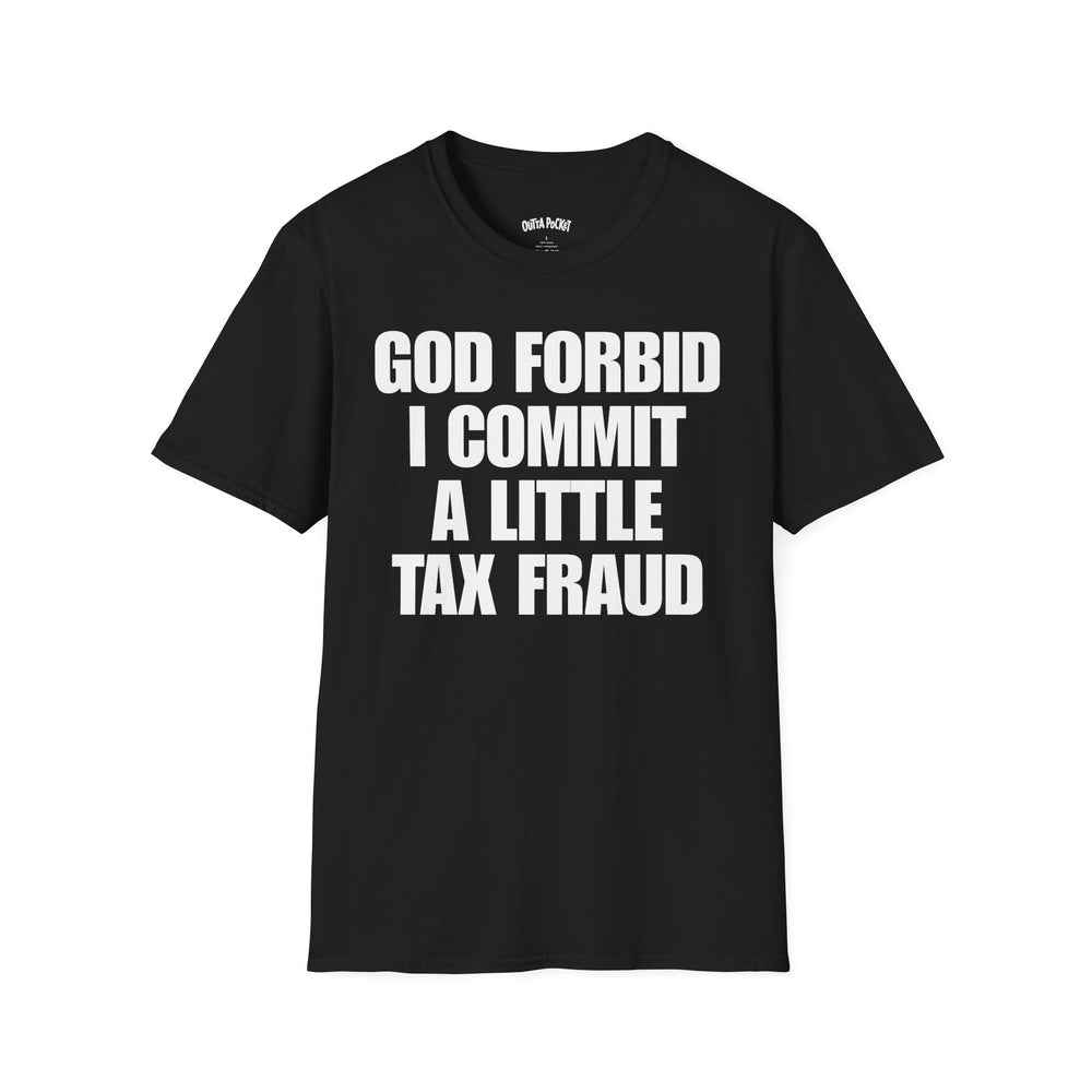 GOD FORBID I COMMIT A LITTLE TAXFRAUD