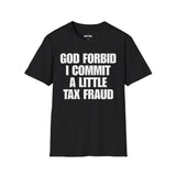 GOD FORBID I COMMIT A LITTLE TAXFRAUD