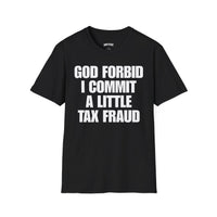 GOD FORBID I COMMIT A LITTLE TAXFRAUD