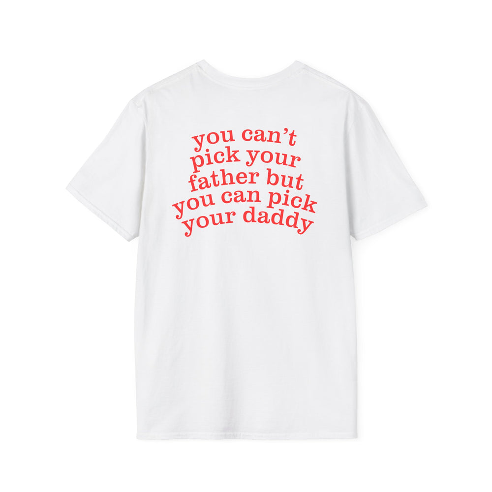 YOU CAN'T PICK YOUR FATHER BUT YOU CAN PICK YOUR DADDY BACKPRINT