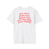 YOU CAN'T PICK YOUR FATHER BUT YOU CAN PICK YOUR DADDY BACKPRINT