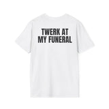 TWERK AT MY FUNERAL BACKPRINT