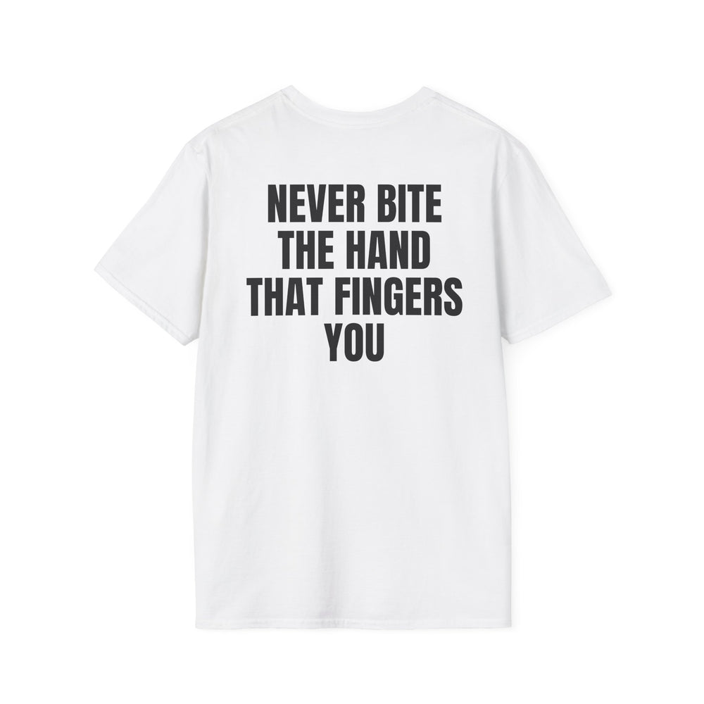 NEVER BITE THE HAND THAT FINGERS YOU BACKPRINT T-SHIRT