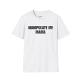 MANIPULATE ME MAMA