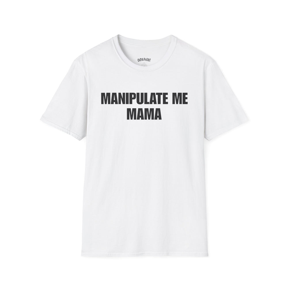 MANIPULATE ME MAMA T-SHIRT