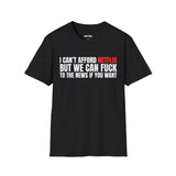 BUT WE CAN FUCK TO THE NEWS IF YOU WANT T-SHIRT
