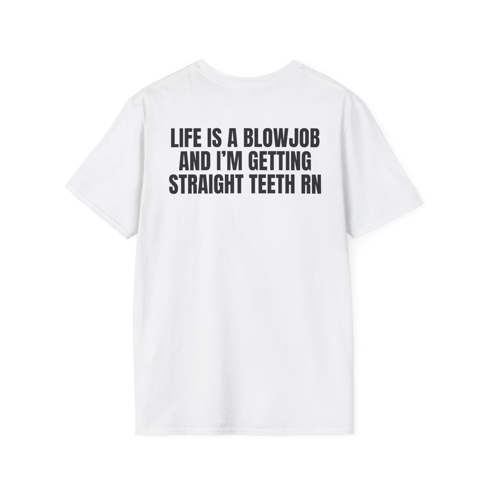 LIFE IS A BLOWJOB AND I'M GETTIN STRAIGHT TEETH RN BACKPRINT