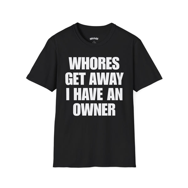 WHORES GET AWAY I HAVE AN OWNER