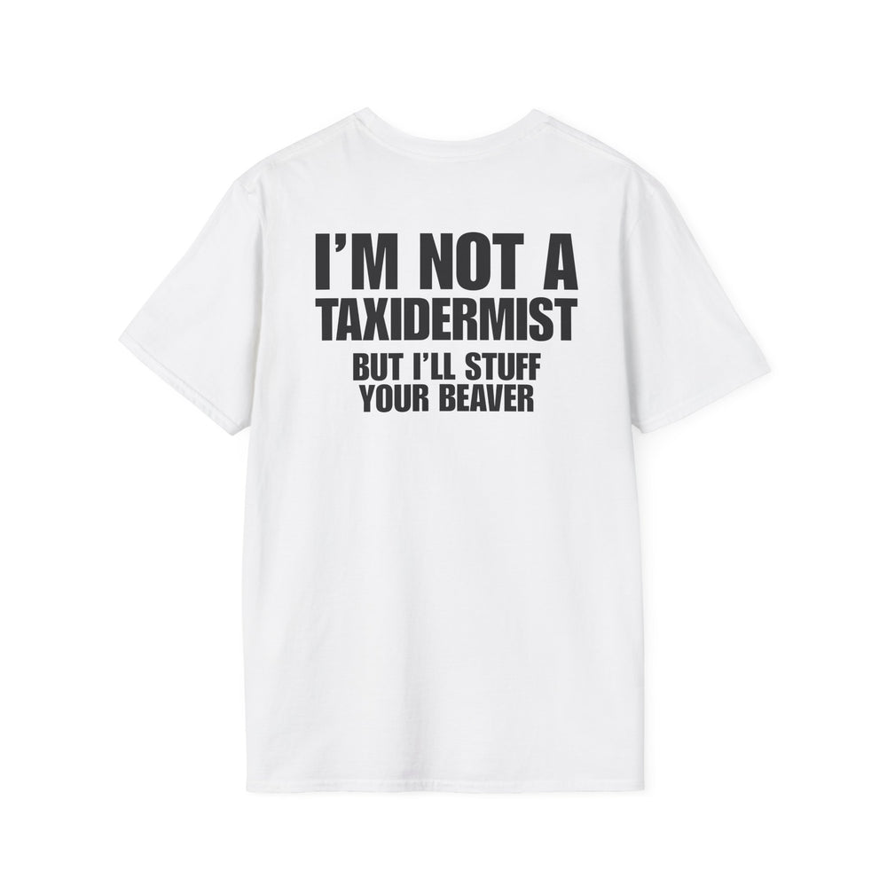 I'M NOT A TAXIDERMIST BUT I'LL STUFF YOUR BEAVER BACKPRINT