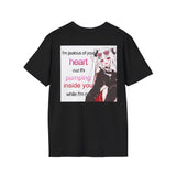 I'M JEALOUS OF YOUR HEART CUZ IT'S PUMPING INSIDE YOU WHILE I'M NOT BACKPRINT T-SHIRT