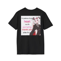 I'M JEALOUS OF YOUR HEART CUZ IT'S PUMPING INSIDE YOU WHILE I'M NOT BACKPRINT T-SHIRT