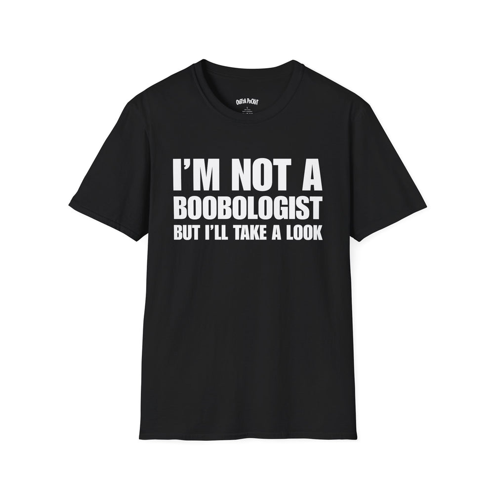 I'M NOT A BOOBOLOGIST BUT I'LL TAKE A LOOK T-SHIRT