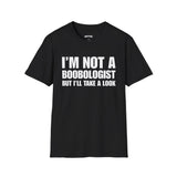 I'M NOT A BOOBOLOGIST BUT I'LL TAKE A LOOK T-SHIRT
