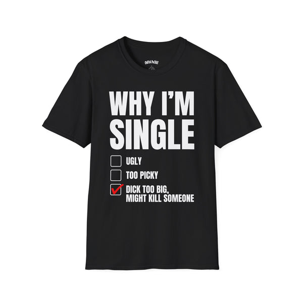 WHY I'M SINGLE T-SHIRT
