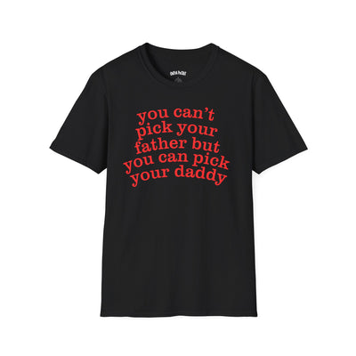 YOU CAN'T PICK YOUR FATHER BUT YOU CAN PICK YOUR DADDY