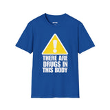 THERE ARE DRUGS IN THIS BODY T-SHIRT