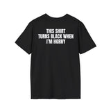 THIS SHIRT TURNS WHEN I'M HORNY BACKPRINT