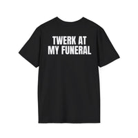 TWERK AT MY FUNERAL BACKPRINT T-SHIRT