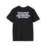 MEN WITH GOOD DICK ARE ALWAYS SINGLE BECAUSE WOMEN BECOME CRAZY AND ABUSIVE BACKPRINT T-SHIRT