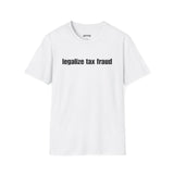 LEGALIZE TAX FRAUD T-SHIRT